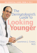 The Dermatologist's Guide to Looking Younger - Green, Lawrence