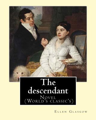 The descendant. By: Ellen Glasgow: Novel (World's classic's) - Glasgow, Ellen