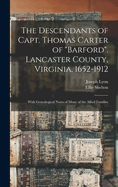 The Descendants of Capt. Thomas Carter of "Barford", Lancaster County, Virginia, 1652-1912; With Genealogical Notes of Many of the Allied Families