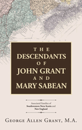 The Descendants of John Grant and Mary Sabean: Associated Families of Southwestern Nova Scotia and New England