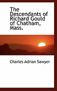 The Descendants of Richard Gould of Chatham, Mass