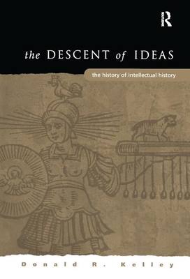 The Descent of Ideas: The History of Intellectual History - Kelley, DonaldR.