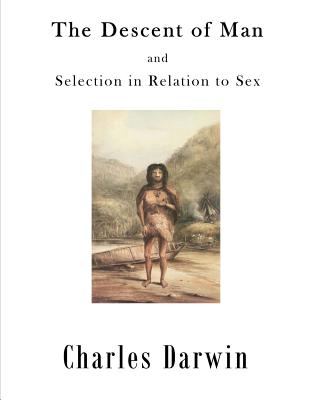 The Descent of Man: Selection in Relation to Sex - Darwin, Charles, Professor
