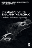 The Descent of the Soul and the Archaic: Katbasis and Depth Psychology