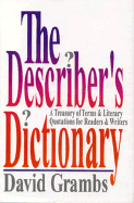 The Describer's Dictionary: A Treasury of Terms and Literary Quotations for Readers and Writers - Grambs, David