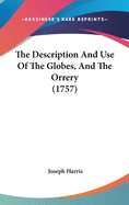 The Description And Use Of The Globes, And The Orrery (1757)