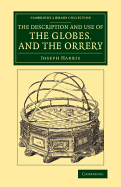 The Description and Use of the Globes, and the Orrery: To Which Is Prefixed, by Way of Introduction, a Brief Account of the Solar System