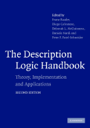 The Description Logic Handbook: Theory, Implementation and Applications - Baader, Franz (Editor), and Calvanese, Diego (Editor), and McGuinness, Deborah L (Editor)