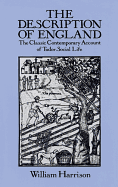 The Description of England: The Classic Contemporary Account of Tudor Social Life