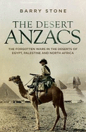 The Desert Anzacs: The Forgotten Wars in the Deserts of Egypt, Palestine and North Africa