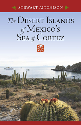 The Desert Islands of Mexico's Sea of Cortez - Aitchison, Stewart