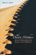 The Desert Mothers: Spiritual Practices from the Women of the Wilderness