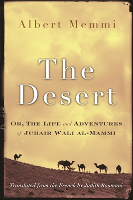 The Desert: Or, the Life and Adventures of Jubair Wali Al-Mammi - Memmi, Albert, and Roumani, Judith (Translated by)