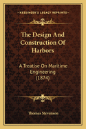 The Design and Construction of Harbors: A Treatise on Maritime Engineering (1874)