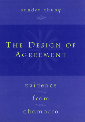 The Design of Agreement: Evidence from Chamorro - Chung, Sandra