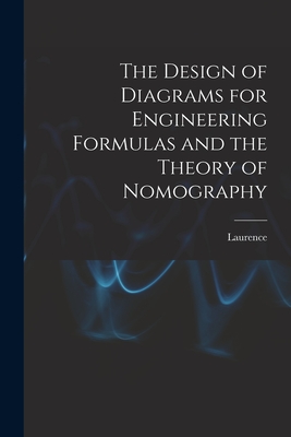 The Design of Diagrams for Engineering Formulas and the Theory of Nomography - Hewes, Laurence 1876-1950
