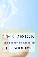 The Design: The Secret to Creation
