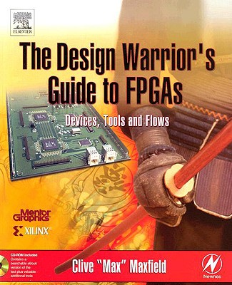 The Design Warrior's Guide to FPGAs: Devices, Tools and Flows - Maxfield, Clive