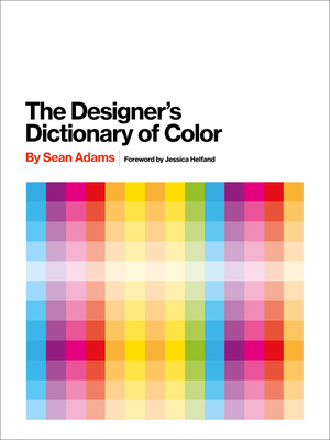 The Designer's Dictionary of Color - Adams, Sean