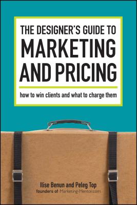 The Designer's Guide To Marketing And Pricing - Benun, Ilise, and Top, Peleg