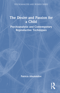 The Desire and Passion for a Child: Psychoanalysis and Contemporary Reproductive Techniques