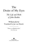 The Desire of My Eyes: Life of John Ruskin