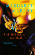 The Desire of the Moth - Murphy, Margaret