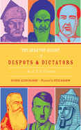 The Desktop Digest of Despots and Dictators: an a to Z of Tyranny