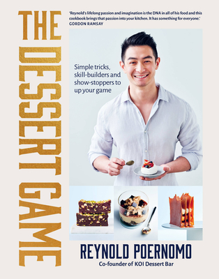 The Dessert Game: Simple tricks, skill-builders and showstoppers to up your game - Poernomo, Reynold