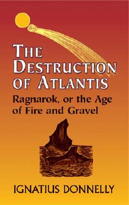 The Destruction of Atlantis: Ragnarok, or the Age of Fire and Gravel - Donnelly, Ignatius