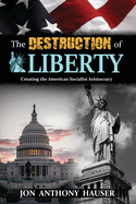 The Destruction of Liberty: Creating the American Socialist Aristocracy