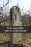 The Destruction of the Medieval Chinese Aristocracy