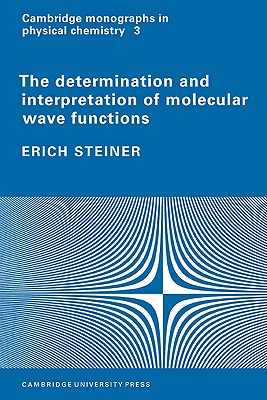 The Determination and Interpretation of Molecular Wave Functions - Steiner, Erich