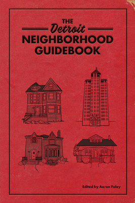 The Detroit Neighborhood Guidebook - Foley, Aaron (Editor)