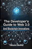 The Developer's Guide to Web 3.0 and Blockchain Innovations