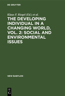 The Developing Individual in a Changing World, Vol. 2: Social and Environmental Issues - Riegel, Klaus F (Editor), and Meacham, John A (Editor)