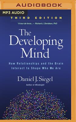The Developing Mind, Third Edition: How Relationships and the Brain Interact to Shape Who We Are - Siegel, Daniel J, and Stella, Fred (Read by)