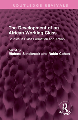 The Development of an African Working Class: Studies in Class Formation and Action - Sandbrook, Richard (Editor), and Cohen, Robin (Editor)