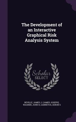 The Development of an Interactive Graphical Risk Analysis System - Beville, James J, and Wagner, John H, and Zannetos, Zenon S