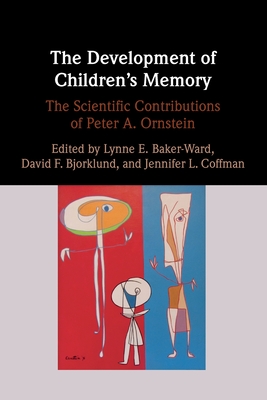 The Development of Children's Memory: The Scientific Contributions of Peter A. Ornstein - Baker-Ward, Lynne E (Editor), and Bjorklund, David F (Editor), and Coffman, Jennifer L (Editor)