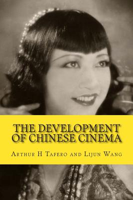 The Development of Chinese Cinema: 100 Years of Chinese Film - Wang, Lijun, and Tafero, Arthur H
