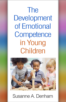 The Development of Emotional Competence in Young Children - Denham, Susanne A, PhD