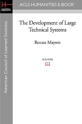 The Development of Large Technical Systems - Mayntz, Renate, and Hughes, Thomas Parke