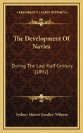 The Development of Navies: During the Last Half Century (1892)