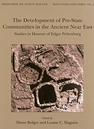 The Development of Pre-State Communities in the Ancient Near East: Studies in Honour of Edgar Peltenburg