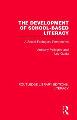 The Development of School-based Literacy: A Social Ecological Perspective - Pellegrini, Anthony, and Galda, Lee