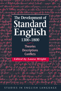 The Development of Standard English, 1300-1800: Theories, Descriptions, Conflicts