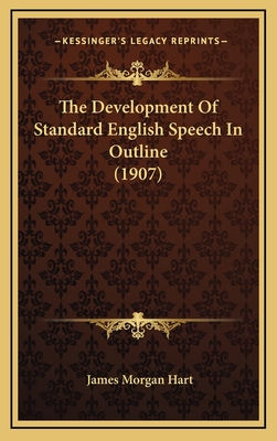 The Development of Standard English Speech in Outline (1907) - Hart, James Morgan