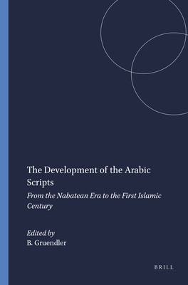The Development of the Arabic Scripts: From the Nabatean Era to the First Islamic Century - Gruendler, Beatrice (Editor)