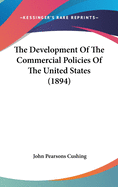 The Development of the Commercial Policies of the United States (1894)